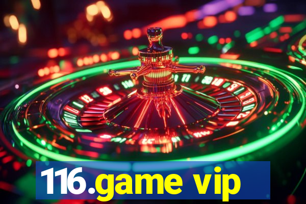 116.game vip